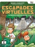 Jessica Wilcott et Jean Morin - Escapades virtuelles  : Sacrifices chez les Mayas.