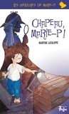 Martine Latulippe et Fabrice Boulanger - Les aventures de Marie-P  : Chapeau, Marie-P!.
