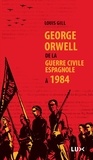 Louis Gill - George Orwell, de la guerre civile espagnole à 1984.