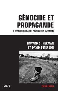 Edward S. Herman et David Peterson - Génocide et propagande - L'instrumentalisation politique des massacres.