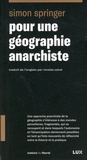 Simon Springer - Pour une géographie anarchiste.