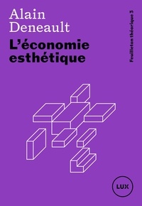 Alain Deneault - L'économie esthétique.