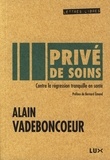 Alain Vadeboncoeur - Privé de soins - Contre la régression tranquille en santé.