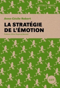 Anne-Cécile Robert - La stratégie de l'émotion.