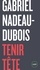 Gabriel Nadeau-Dubois - Tenir tête.