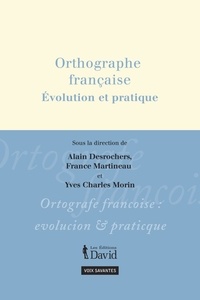 Alain Desrochers et France Martineau - Orthographe française - Evolution et pratique.