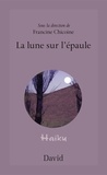 Francine Chicoine - La lune sur l'épaule - Haïku.