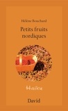 Hélène Bouchard - Petits fruits nordiques - Haïku.