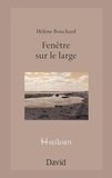 Hélène Bouchard - Fenetre sur le large.