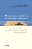 Emir Delic et Julie Delorme - Altérations des frontières, frontières des altérations - Le paradoxe des espaces frontaliers dans les littératures franco-canadiennes.