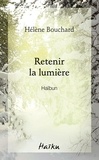 Hélène Bouchard - Retenir la lumière - Haïbun.