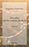 Huguette Ducharme - Des ados sur les sentiers du deuil.