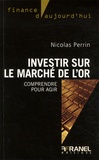 Nicolas Perrin - Investir sur le marché de l'or - Comprendre pour agir.