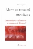 Eric Bourguignon - Alerte au tsunami monétaire - La monnaie va-t-elle sauver le monde ou le détruire ?.