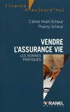 Céline Huet-Scheur et Thierry Scheur - Vendre l'assurance vie - Les bonnes pratiques.