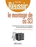 Patrice Leleu - Réussir le montage de sa SCI - A l'usage de ceux qui vont constituer une société civile immobilière.