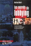 Martine Hebert - Les Secrets du lobbying - Ou l'art de bien se faire comprendre du gouvernement.