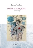 Patrick Froehlich - To love, love, love - A tous les temps.