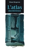 Diane Bergeron - L atlas mysterieux.