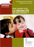 Marie-France Viau et Frédérique Saint-Pierre - Que savoir sur la sexualité de mon enfant ?.