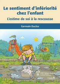Germain Duclos - Le sentiment d'infériorité chez l'enfant - L'estime de soi à la rescousse.