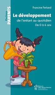 Francine Ferland - Le développement de l'enfant au quotidien - De 0 à 6 ans.