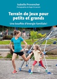 Isabelle Provencher et Roger St-Laurent - Terrain de jeux pour petits et grands - Une bouffée d'énergie familiale !.