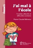 Marie-Claude Béliveau - J'ai mal à l'école - Troubles affectifs et difficultés scolaires.