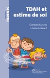 Germain Duclos et Louise Lessard - TDAH et estime de soi - A la rescousse des parents et des enfants.