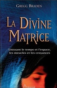 Gregg Braden - La Divine Matrice.