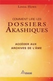 Linda Howe - Comment lire les dossiers Akashiques - Accéder aux archives de l'âme et à son parcours.