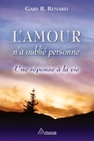 Gary R. Renard et Louis Royer - L'Amour n'a oublié personne - Une réponse à la vie.