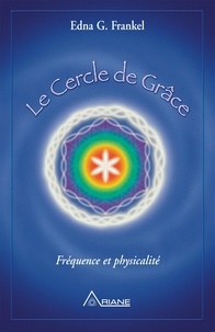 Edna-G Frankel - Le cercle de grâce - Fréquence et physicalité.