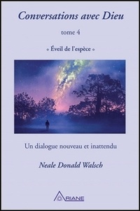 Neale Donald Walsch - Conversations avec Dieu - Tome 4, Eveil de l'espèce.
