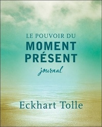 Eckhart Tolle - Le pouvoir du moment présent - Journal.
