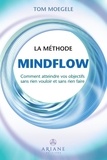 Tom Moegele et Frédérick Letia - La méthode Mindflow - Comment atteindre vos objectifs sans rien vouloir et sans rien faire.