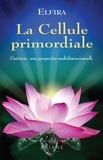 Martine Dion et Carl Lemyre - La cellule primordiale - Guérison : une perspective multidimensionnelle.