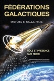 Michael E. Salla - Programmes spatiaux secrets et alliances extraterrestres - Tome 6, Fédérations galactiques : rôle et présence sur Terre.
