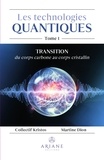 Martine Dion et Kristos Collectif - Les technologies quantiques Tome 1 - Transition du corps carbone au corps cristallin.