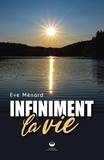 Eve Ménard - Infiniment la vie.