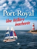 Philippe G. Hébert - Port-Royal - Une histoire inachevée.
