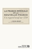 Michel Brunet - La France impériale et la Nouvelle-France - un regard neuf sur 1759.