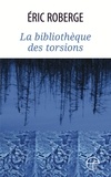 Eric Roberge - La bibliotheque des torsions.