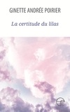 Ginette andr Poirier - La certitude du lilas.