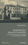 Donald Fyson - Magistrats, police et société - La justice criminelle ordinaire au Québec et au Bas-Canada (1764-1837).