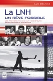 Luc Gélinas - La LNH, un rêve possible - Les premiers pas de huit hockeyeurs professionnels québécois.