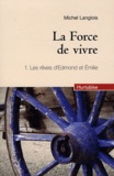 Michel Langlois - La Force de vivre Tome 1 : Les rêves d'Edmond et Emilie.