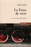 Michel Langlois - La Force de vivre Tome 4 : Le courage d'Elisabeth.