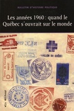 Jean Lamarre - Bulletin d'histoire politique Volume 23 N° 1, automne 2014 : Les annees 1960 : quand le Québec s'ouvrait sur le monde.