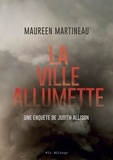 Maureen Martineau - La ville allumette : une enquete de judith allison.